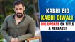 Salman Khan's Kabhi Eid Kabhi Diwali Gets A New Title Movie Release Date & Story Details