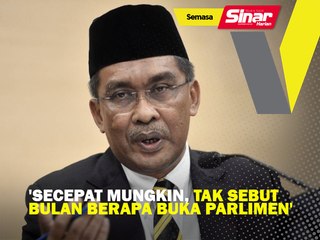 'Secepat mungkin, tak sebut bulan berapa buka Parlimen'