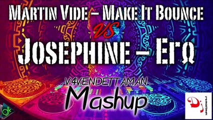 Martin Vide - Make It Bounce Vs Josephine - Εγώ (V4VENDETTAMAN Mashup)