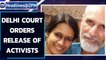 Delhi court orders release of jailed activists, police accused of delay | Oneindia News