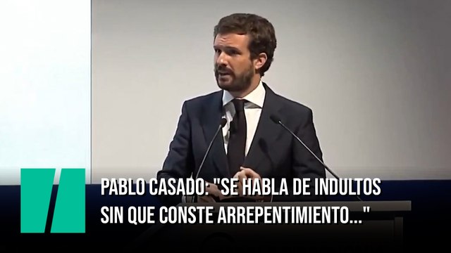 Pablo Casado: Se habla de indultos sin que conste arrepentimiento...