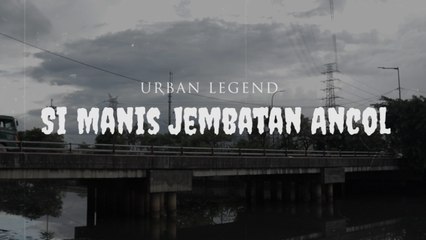 Kamis Misteri: Cerita di Balik Legenda Si Manis Jembatan Ancol