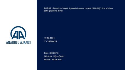 BURSA - Karısını bıçaklayarak öldürdüğü iddia edilen şüpheli gözaltına alındı