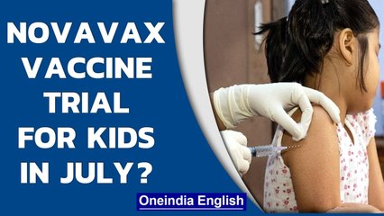 Download Video: Covid19: Serum Institute of India to start trials of Novavax vaccine for kids in July| Oneindia News