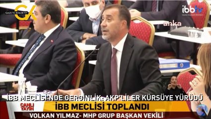 İBB MECLİSİ'NDE GERGİNLİK: AKP'LİLER KÜRSÜYE YÜRÜDÜ