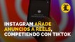 Instagram añade anuncios a Reels, su versión de videos competidora de TikTok