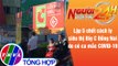 Người đưa tin 24H (18h30 ngày 17/6/2021) - Lập 5 chốt cách ly siêu thị Big C Đồng Nai