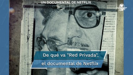 Manuel Buendía, Bartlett y de qué va "Red Privada", el documental de Netflix