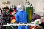 COVID-19: Gobierno dispuso cerco epidemiológico en Arequipa ante crisis sanitaria