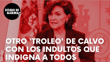 El nuevo ‘troleo’ de Carmen Calvo a cuenta de los indultos que indigna a todos: “Lo entienden”