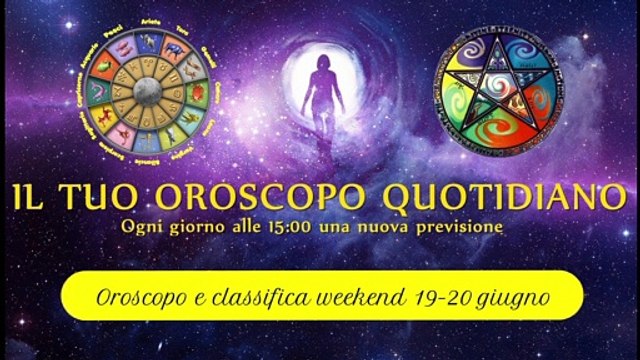 Oroscopo del weekend 19-20 giugno ° Classifica segni zodiacali °