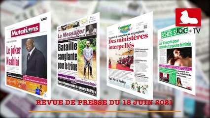 REVUE DE PRESSE CAMEROUNAISE DU 18 JUIN 2021
