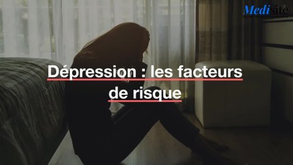 Dépression : les facteurs de risque