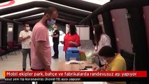 Mobil ekipler park, bahçe ve fabrikalarda randevusuz aşı yapıyor