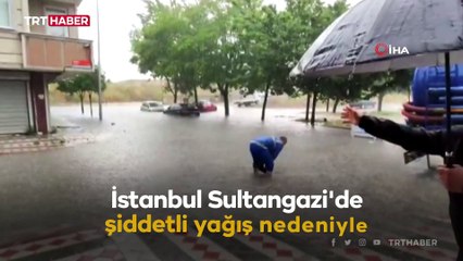 Sultangazi'de araçlar mahsur kaldı, evleri su bastı