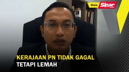 SHORTS: Kerajaan PN tidak gagal, tapi lemah