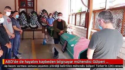 ABD'de de hayatını kaybeden bilgisayar mühendisi Gülperi Türker toprağa verildi