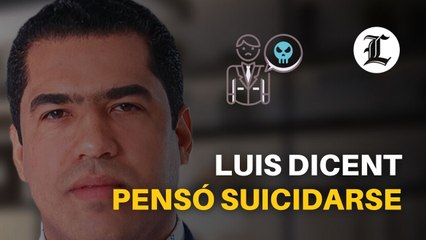 Luis Dicent pensó suicidarse, pero decidió no hacerlo para limpiar su nombre