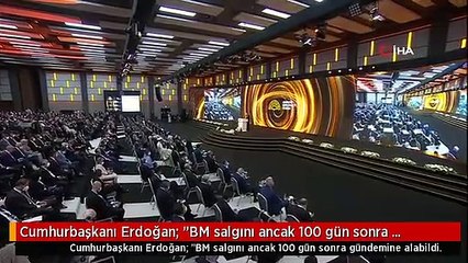 Cumhurbaşkanı Erdoğan: "BM salgını ancak 100 gün sonra gündemine alabildi. Salgın karşısında işbirliğini yerini rekabetçi politikalara bıraktı"