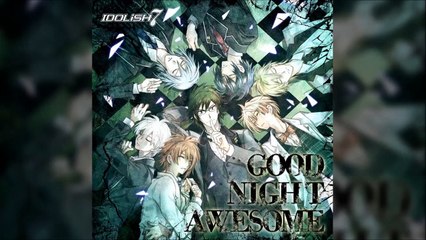 IDOLiSH7 - GOOD NIGHT AWESOME