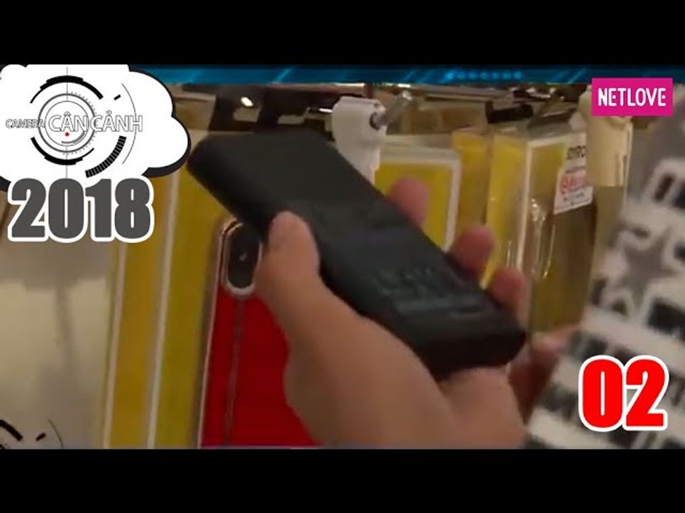 Camera Cận Cảnh 2018 - Tập 02: Nguy cơ cháy nổ...