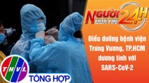 Người đưa tin 24H (6h30 ngày 19/6/2021) - Nam điều dưỡng Bệnh viện Trưng Vương dương tính SARS-CoV-2