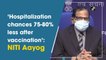Hospitalisation chances 75-80% less after vaccination: NITI Aayog