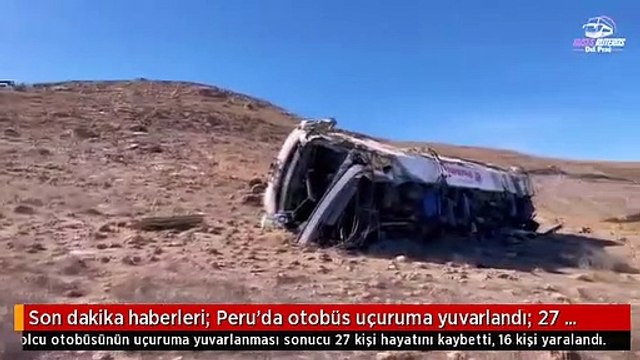 Son dakika haberleri: Peru'da otobüs uçuruma yuvarlandı: 27 ölü, 16 yaralı