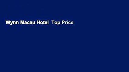 Wynn Macau Hotel  Top Price