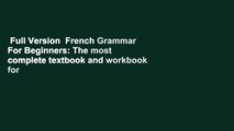 Full Version  French Grammar For Beginners: The most complete textbook and workbook for French