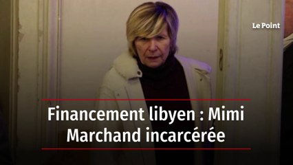 Financement libyen : Mimi Marchand incarcérée