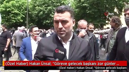 (Özel Haber) Hakan Ünsal: "Göreve gelecek başkanı zor günler bekliyor"