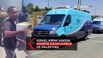 Israel Kirim 100.000 Dosis Vaksin Covid-19 Hampir Kadaluarsa ke Palestina