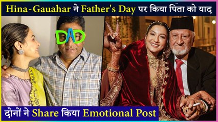 Hina Khan & Gauahar Khan Pens Emotional Note While Remembering Their Father's On Father's Day