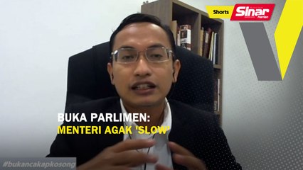 SHORTS: Buka Parlimen: Menteri agak 'slow'
