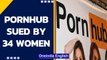 Pornhub sued by 34 women for profiting from exploitation of minors| MindGeek| Oneindia News