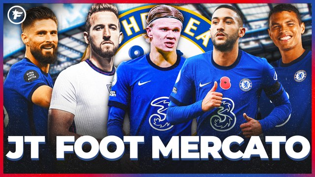JT Foot Mercato : Chelsea veut tout casser sur le mercato