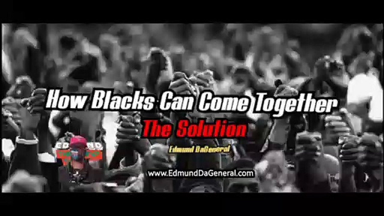 How Black People Can Come Together | The Solution [By Edmund DaGeneral]