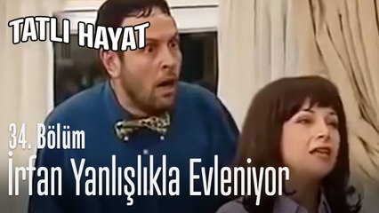İrfan yanlışlıkla evleniyor - Tatlı Hayat 34. Bölüm