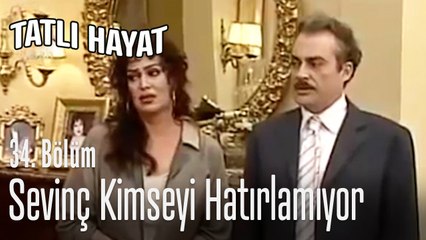 Sevinç kimseyi hatırlamıyor - Tatlı Hayat 34. Bölüm