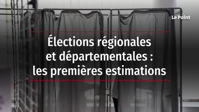 Élections régionales et départementales : les premières estimations
