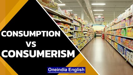 Consumption And Consumerism: Everything Revolves Around Consumption | Oneindia News