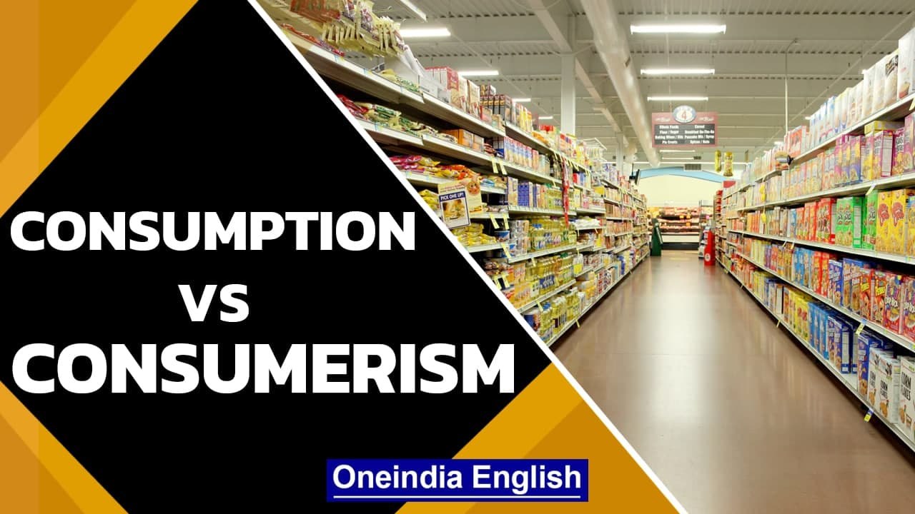 Consumption And Consumerism: Everything Revolves Around Consumption | Oneindia News