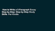 How to Write a 5-Paragraph Essay Step-by-Step: Step-by-Step Study Skills  For Kindle