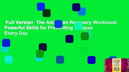 Full Version  The Addiction Recovery Workbook: Powerful Skills for Preventing Relapse Every Day