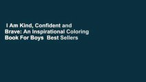 I Am Kind, Confident and Brave: An Inspirational Coloring Book For Boys  Best Sellers Rank : #4