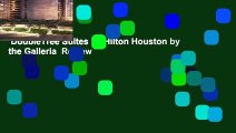 DoubleTree Suites by Hilton Houston by the Galleria  Review