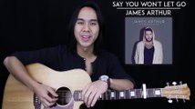 Say You Won't Let Go Guitar Tutorial - James Arthur Guitar Lesson Tabs + Chords + Guitar Cover