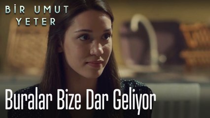 Buralar bize dar geliyor