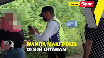 Wanita maki polis di SJR ditahan